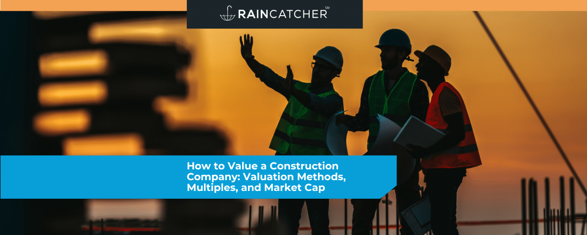How to Value a Construction Company: Valuation Methods, Multiples, and Market Cap