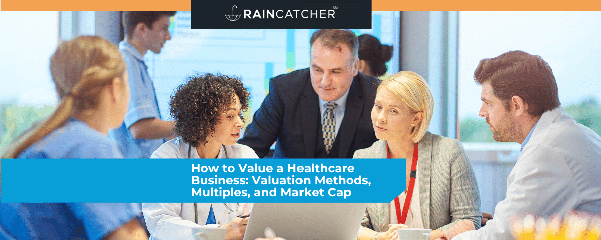 How to Value a Healthcare Business: Valuation Methods, Multiples, and Market Cap