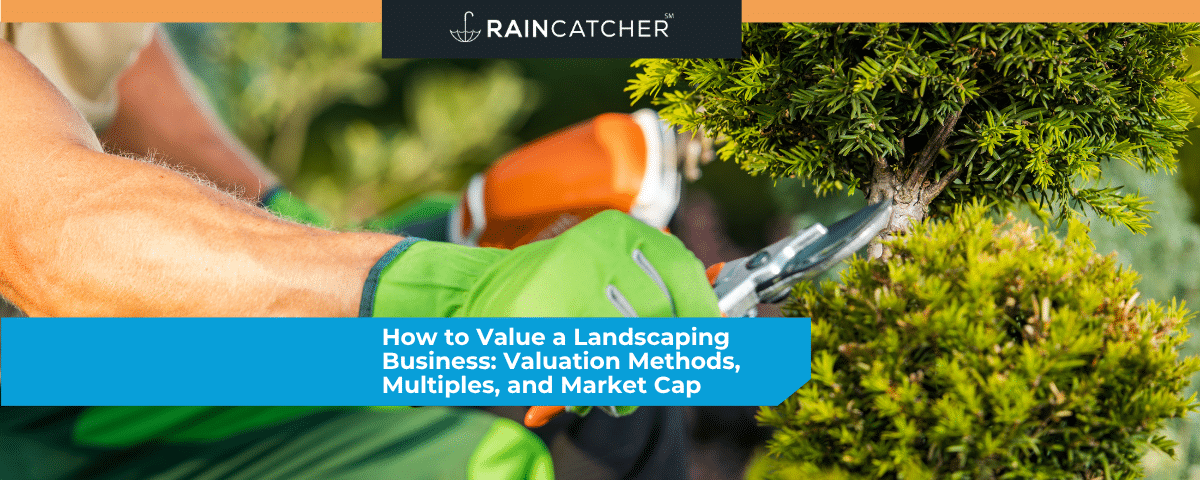 How to Value a Landscaping Business: Valuation Methods, Multiples, and Market Cap