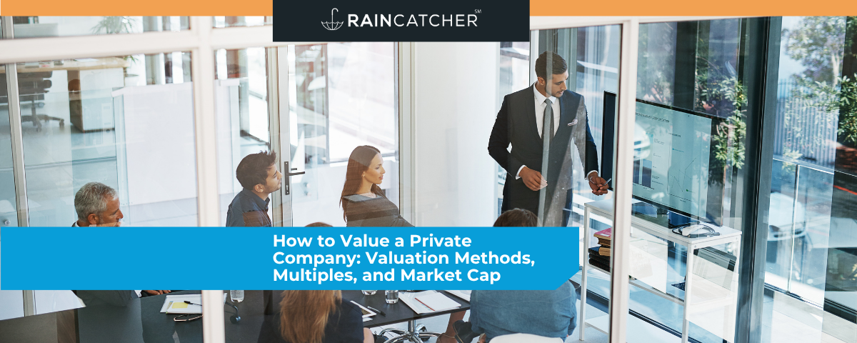 How to Value a Private Company: Valuation Methods, Multiples, and Market Cap