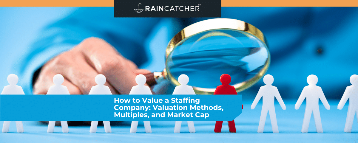 How to Value a Staffing Company: Valuation Methods, Multiples, and Market Cap