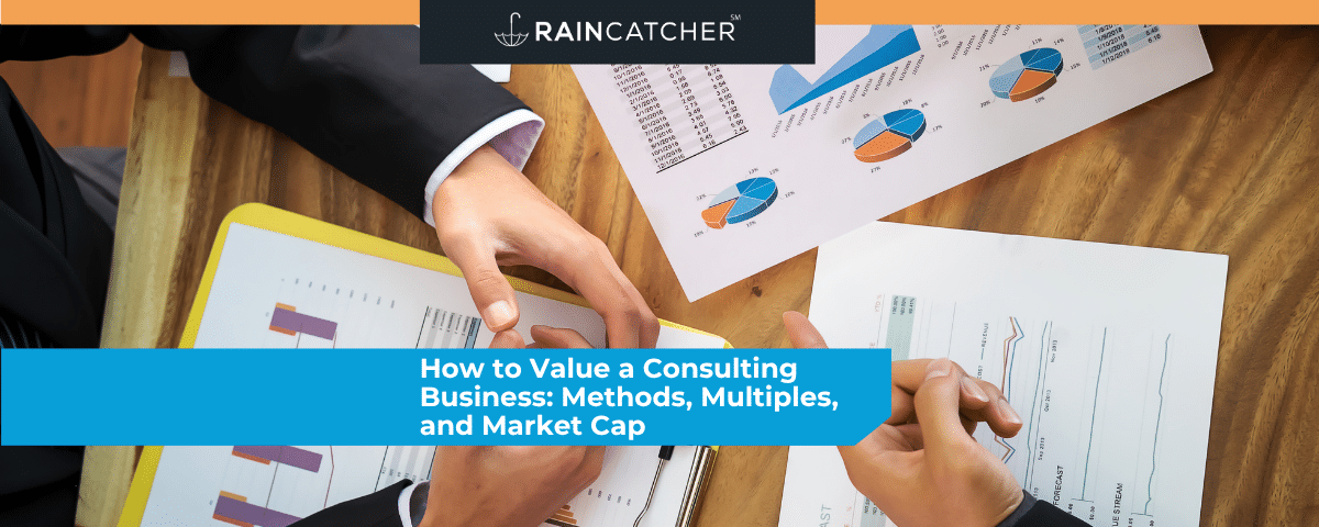 How to Value a Consulting Business: Methods, Multiples, and Market Cap