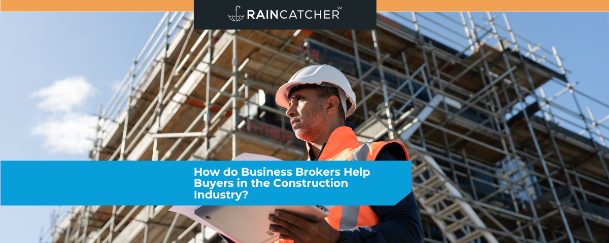 How do Business Brokers Help Buyers in the Construction Industry?