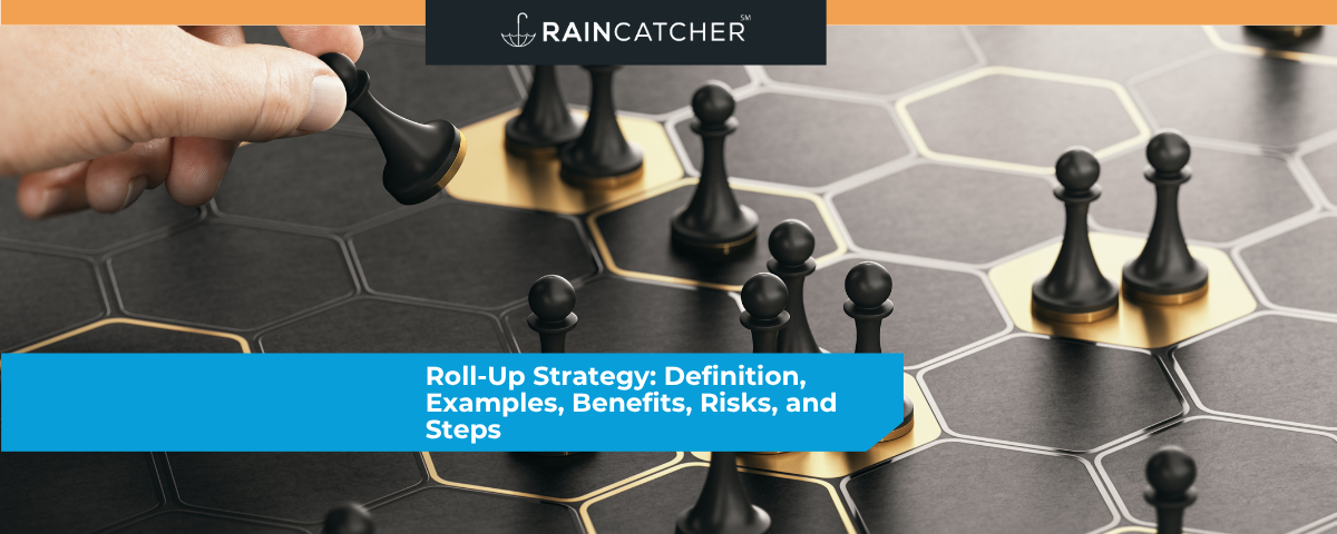 Roll-Up Strategy: Definition, Examples, Benefits, Risks, and Steps