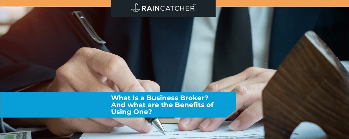What Is a Business Broker? And what are the Benefits of Using One?