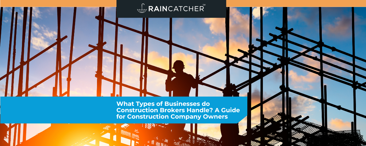 What Types of Businesses do Construction Brokers Handle? A Guide for Construction Company Owners