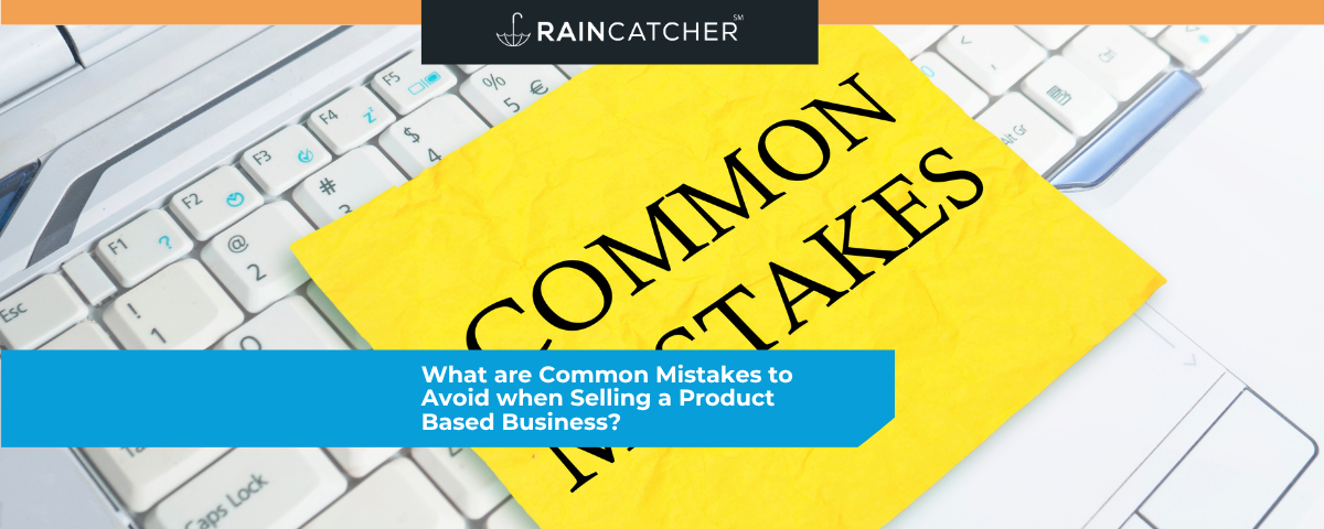 What are Common Mistakes to Avoid when Selling a Product Based Business?