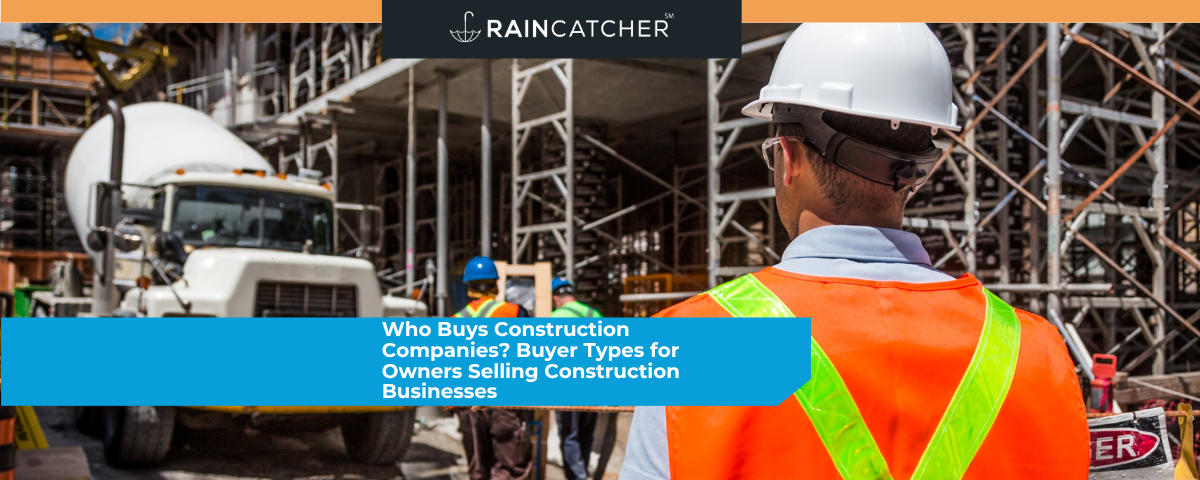 Who Buys Construction Companies? Buyer Types for Owners Selling Construction Businesses