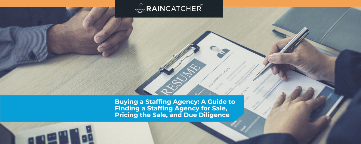 Buying a Staffing Agency: A Guide to Finding a Staffing Agency for Sale, Pricing the Sale, and Due Diligence