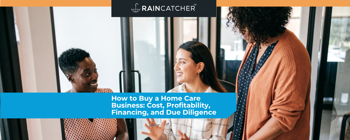 How to Buy a Home Care Business: Cost, Profitability, Financing, and Due Diligence
