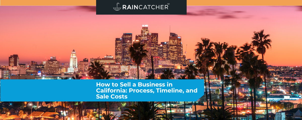 How to Sell a Business in California: Process, Timeline, and Sale Costs