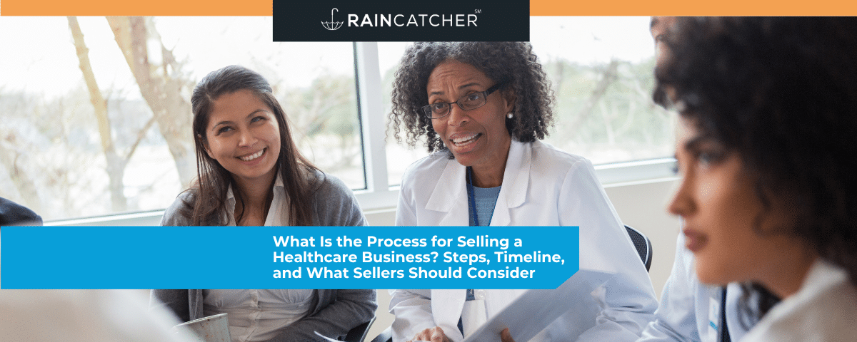 What Is the Process for Selling a Healthcare Business? Steps, Timeline, and What Sellers Should Consider