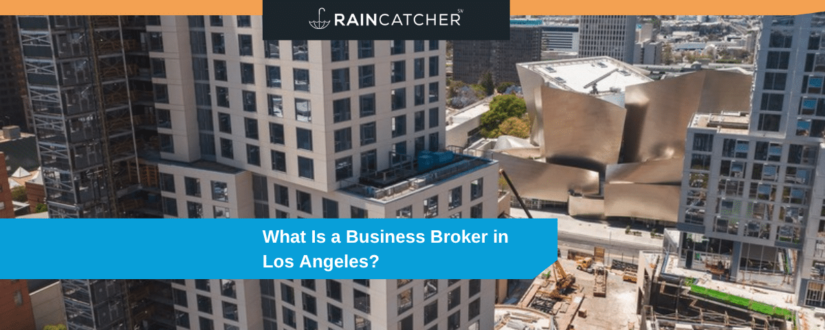 What Is a Business Broker? Benefits and Why Los Angeles Owners Use One