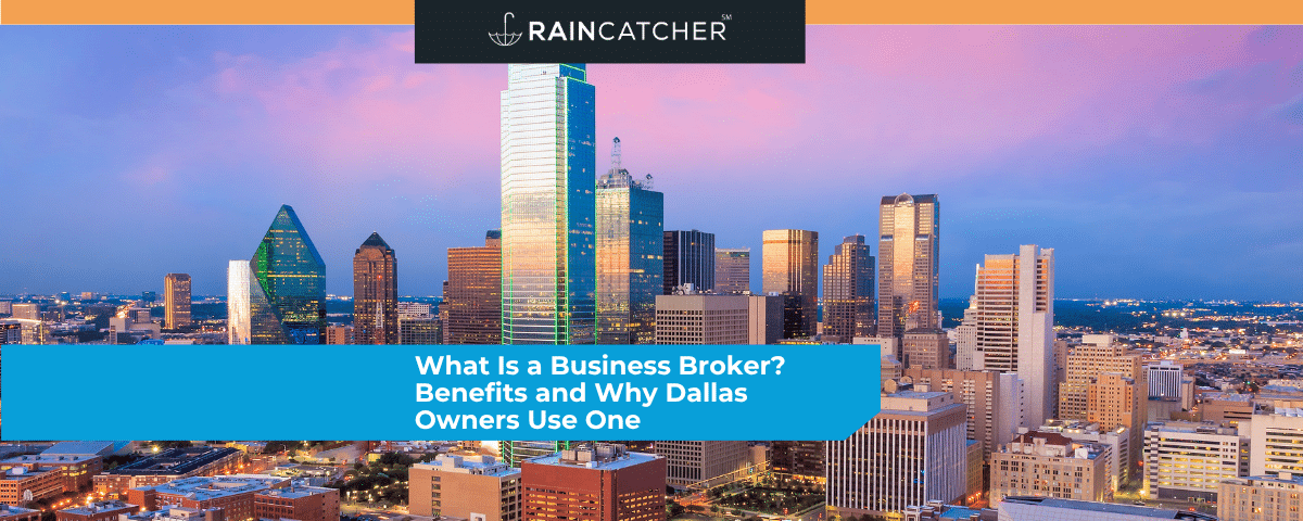 What Is a Business Broker? Benefits and Why Dallas Owners Use One